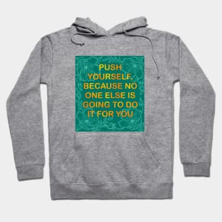 Push Yourself, Because No One Else Is Going To Do It For You Hoodie